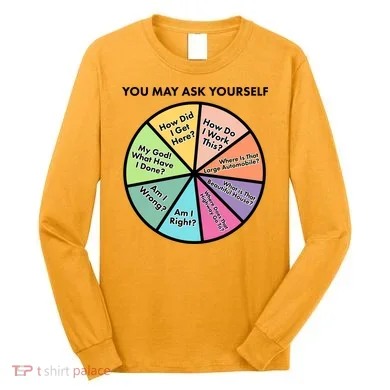 You May Ask Yourself Pie Chart Long Sleeve Shirt