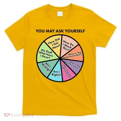 You May Ask Yourself Pie Chart T-Shirt