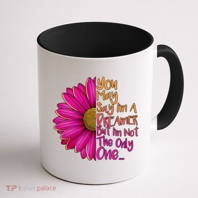 You May Say I'm a Dreamer But I'm Not The Only One Coffee Mug back