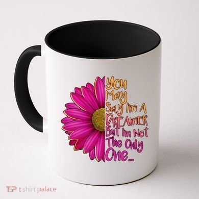 You May Say I'm a Dreamer But I'm Not The Only One Coffee Mug