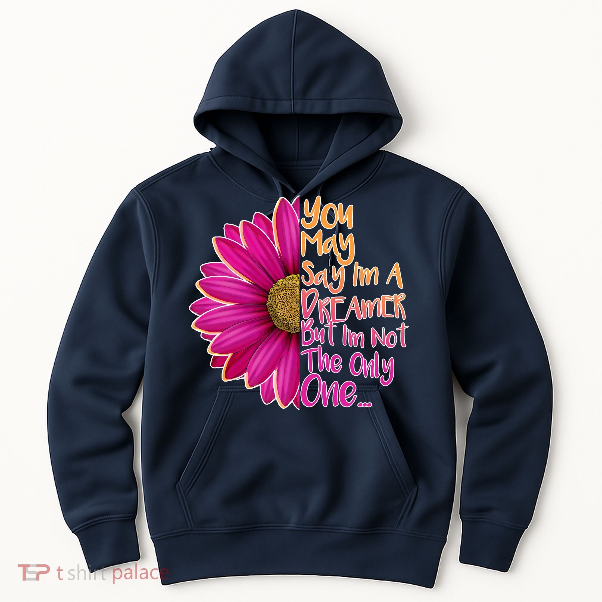 You May Say I'm a Dreamer But I'm Not The Only One Hoodie