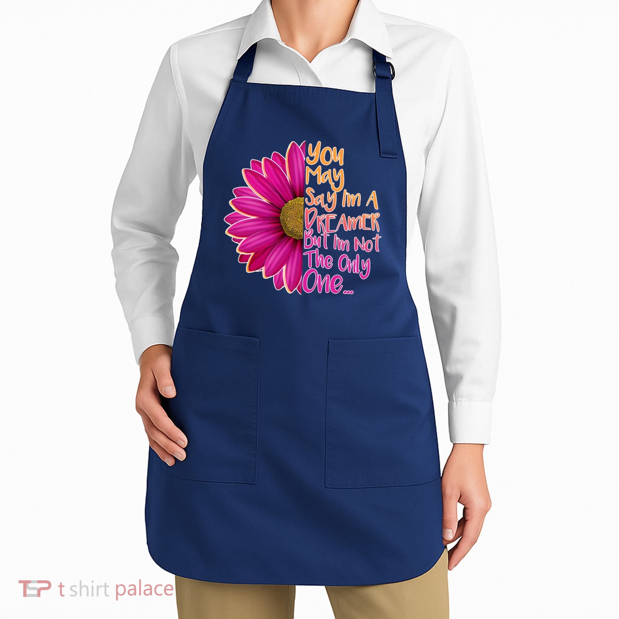 You May Say I'm a Dreamer But I'm Not The Only One Apron