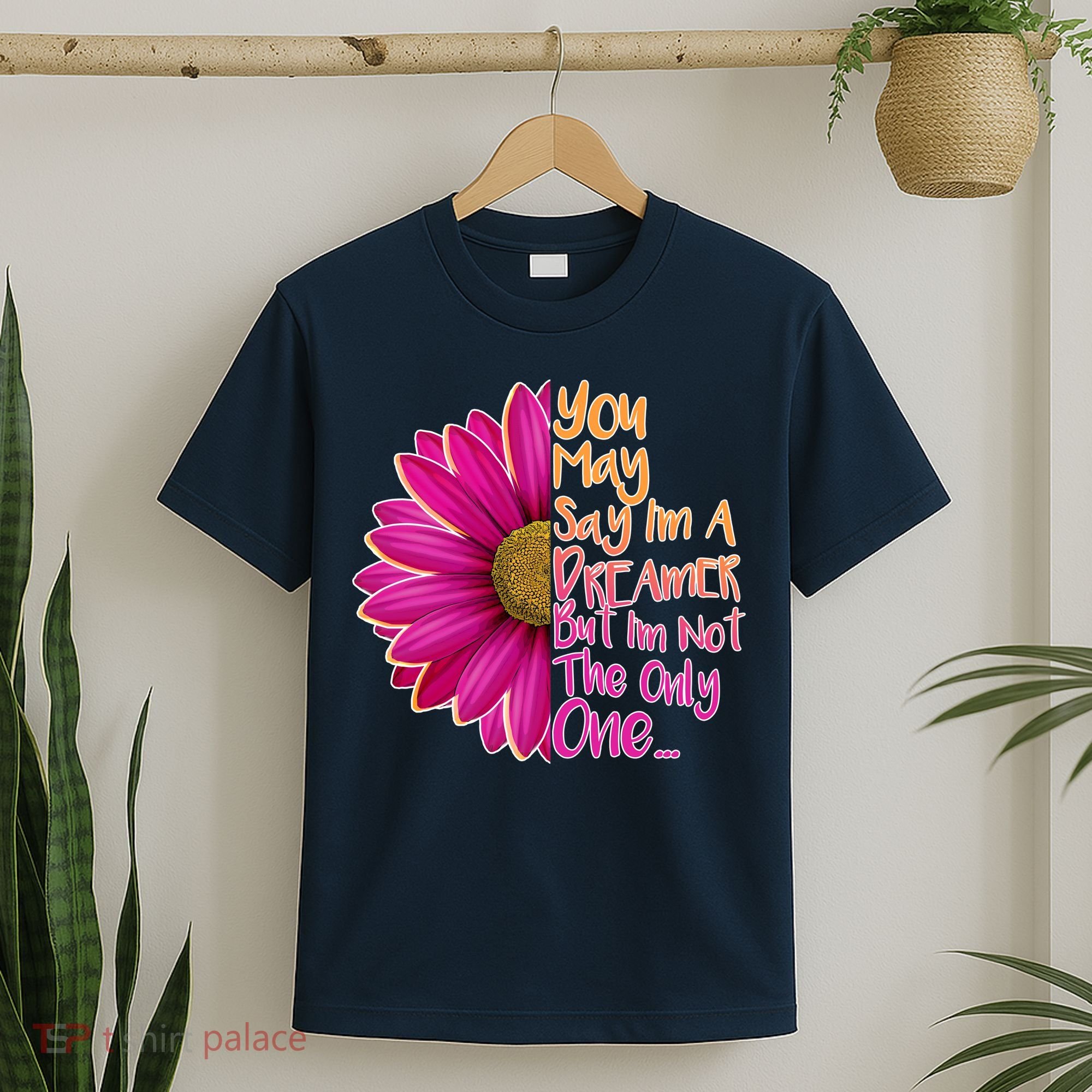 You May Say I'm a Dreamer But I'm Not The Only One T-Shirt