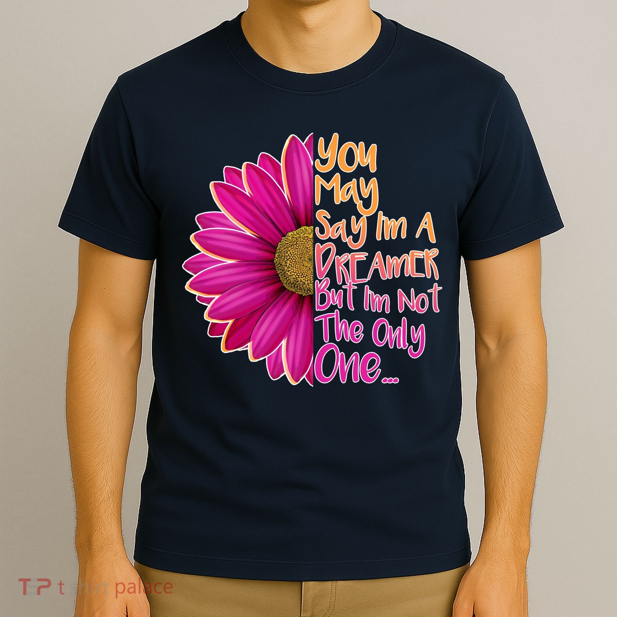 You May Say I'm a Dreamer But I'm Not The Only One T-Shirt