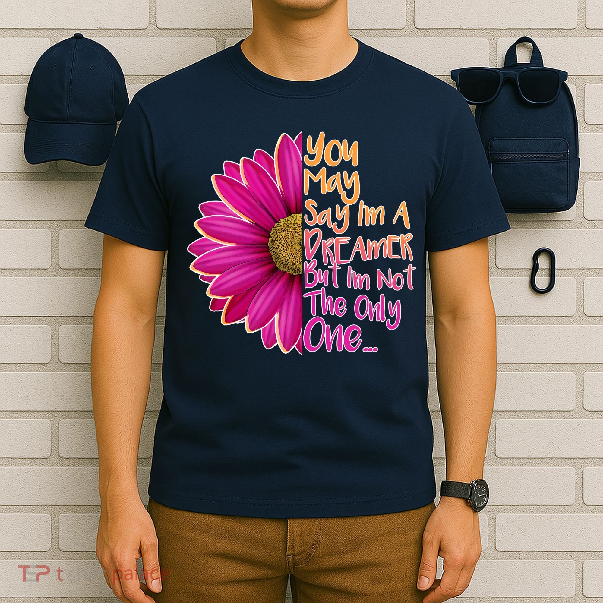 You May Say I'm a Dreamer But I'm Not The Only One T-Shirt