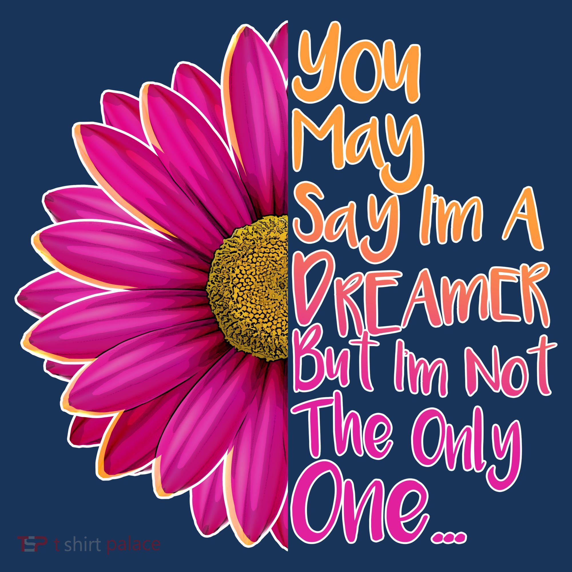 You May Say I'm a Dreamer But I'm Not The Only One T-Shirt