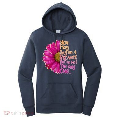 You May Say I'm a Dreamer But I'm Not The Only One Women's Hoodie