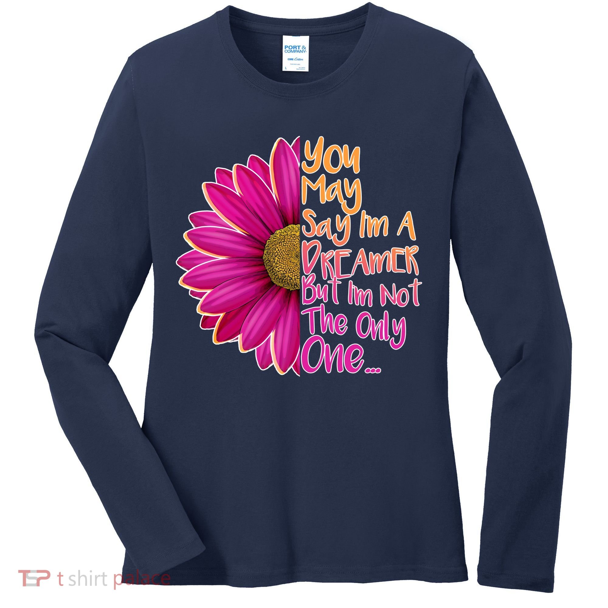 You May Say I'm a Dreamer But I'm Not The Only One Women's Long Sleeve Shirt