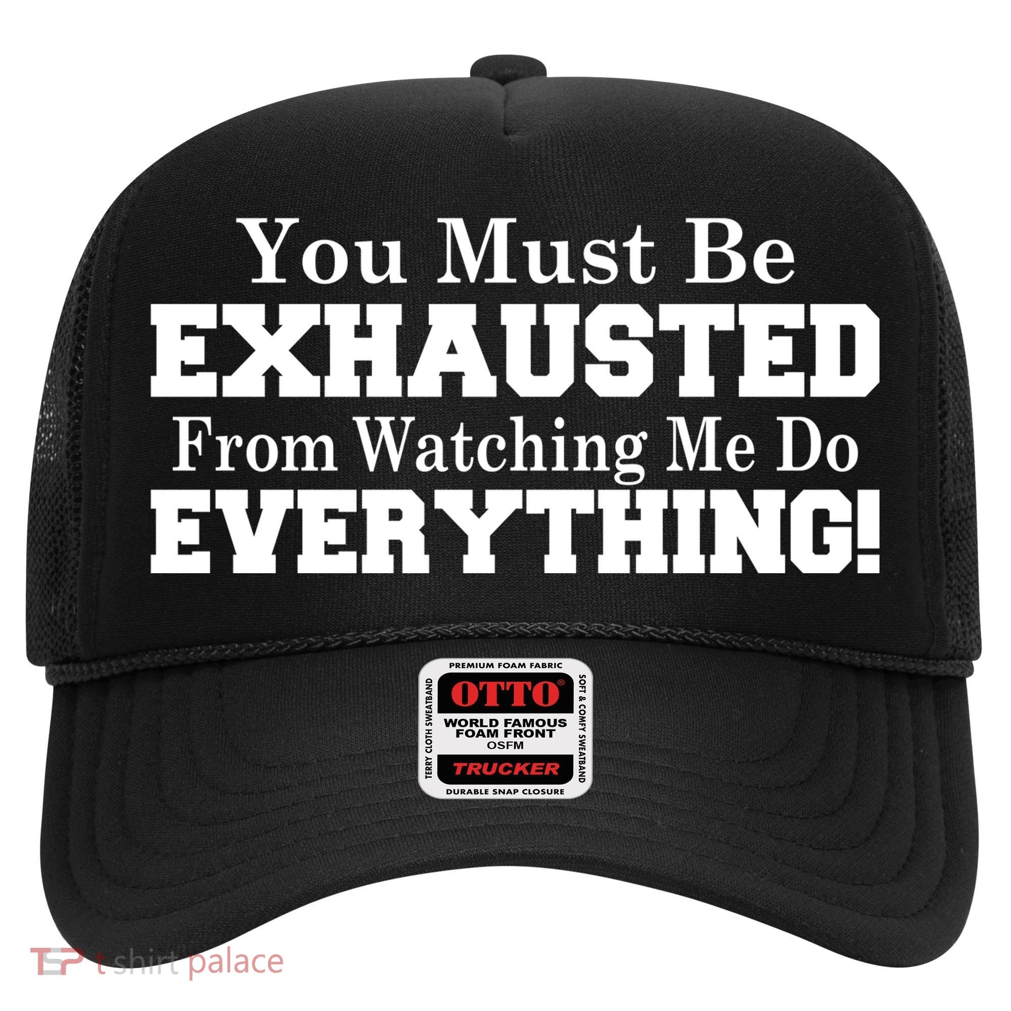 You Must Be Exhausted From Watching Me Do EVERYTHING! Hat