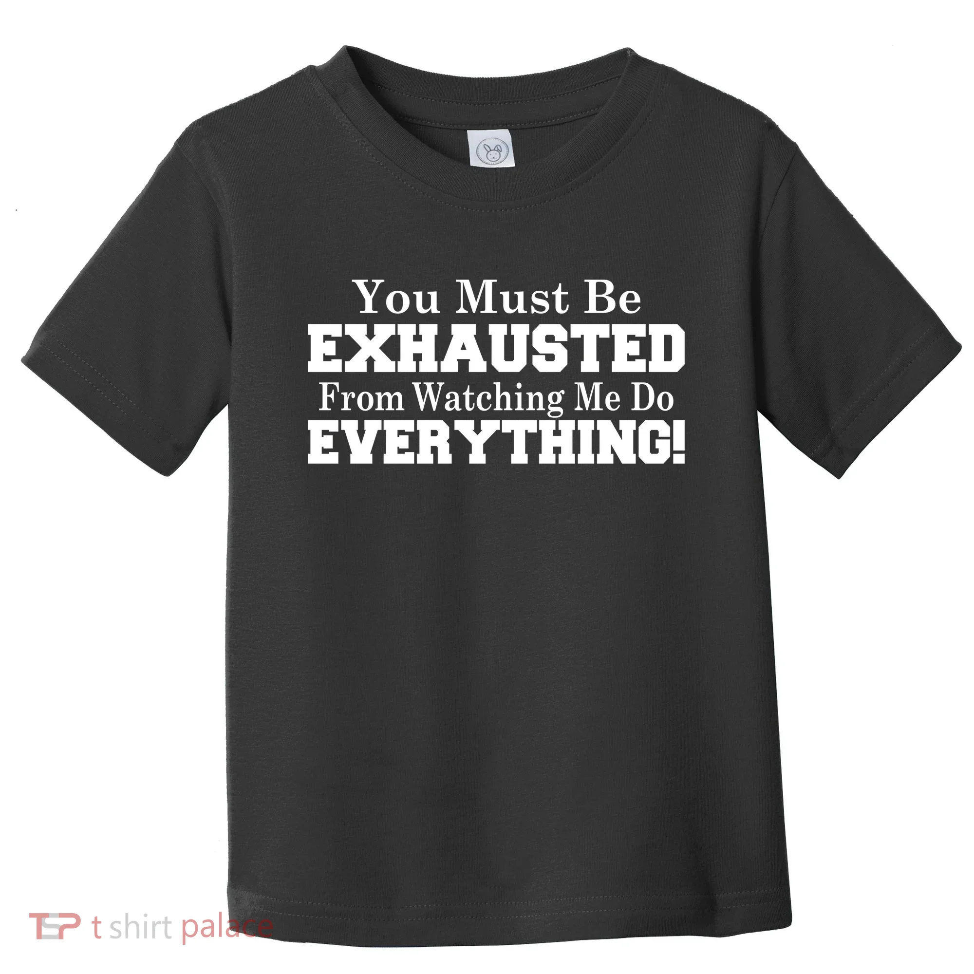 You Must Be Exhausted From Watching Me Do EVERYTHING! Toddler T-Shirt