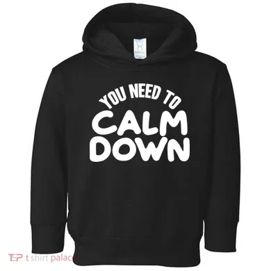 You Need To Calm Down Toddler Hoodie