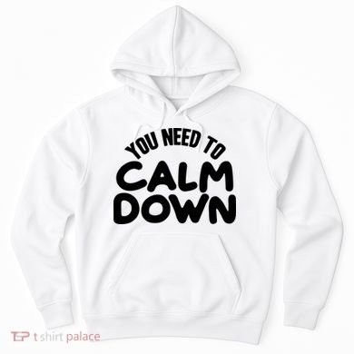 You Need To Calm Down Hoodie