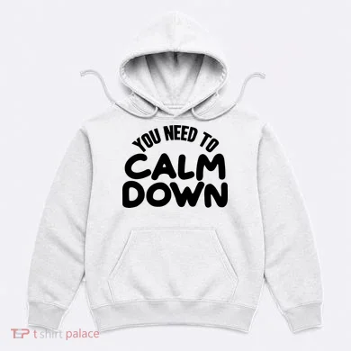You Need To Calm Down Hoodie