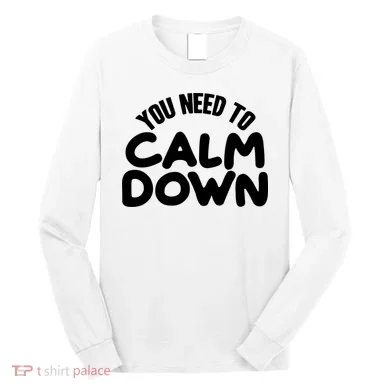 You Need To Calm Down Long Sleeve Shirt