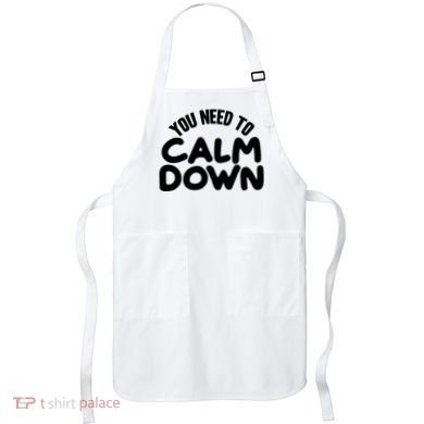 You Need To Calm Down Apron