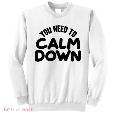 You Need To Calm Down Sweatshirt
