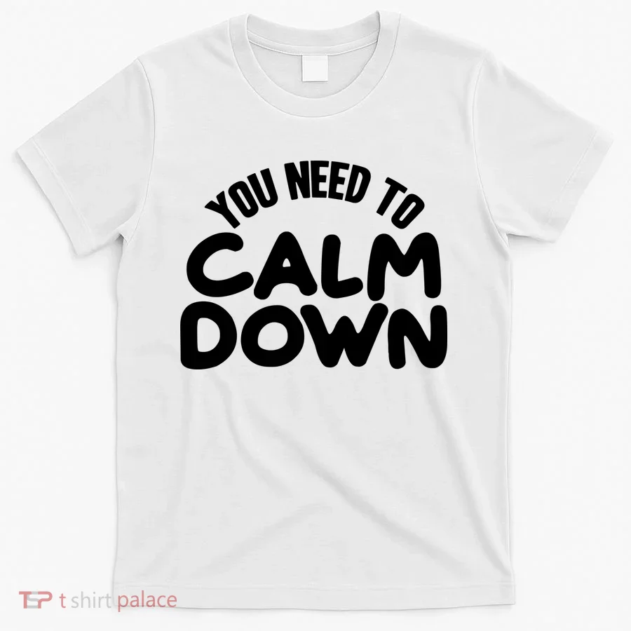 You Need To Calm Down T-Shirt