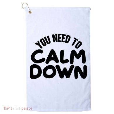 You Need To Calm Down Golf Towel