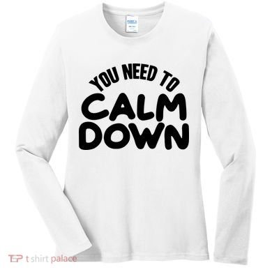 You Need To Calm Down Women's Long Sleeve Shirt