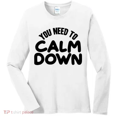 You Need To Calm Down Women's Long Sleeve Shirt