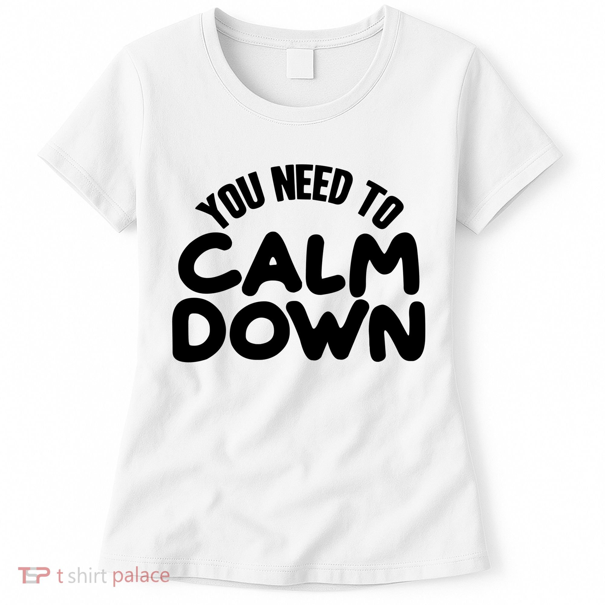 You Need To Calm Down Women's T-Shirt