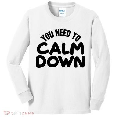 You Need To Calm Down Kids Long Sleeve Shirt