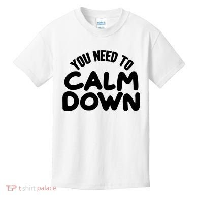 You Need To Calm Down Kids T-Shirt