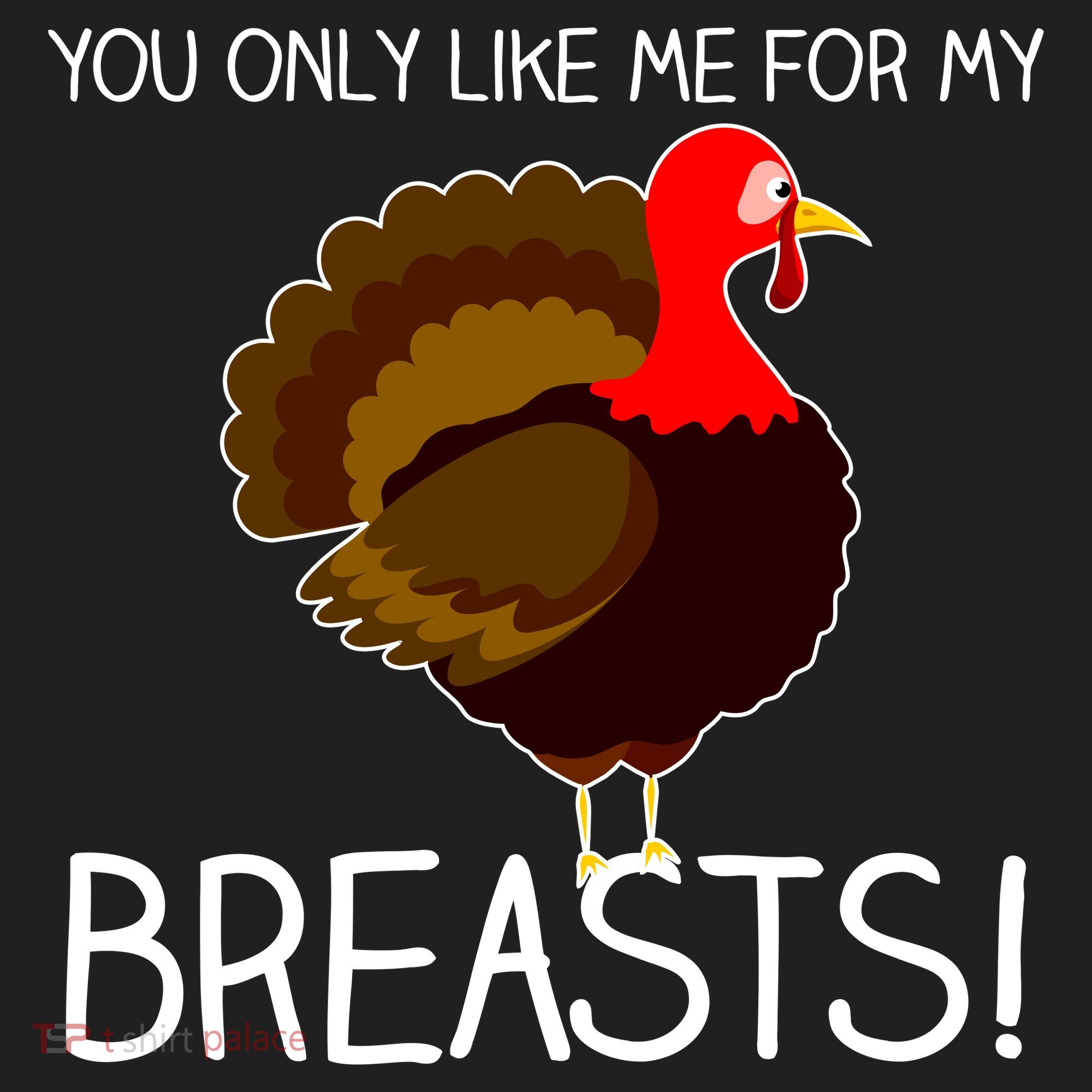 You Only Like Me For My Breasts Thanksgiving Turkey Women's Sweatshirt