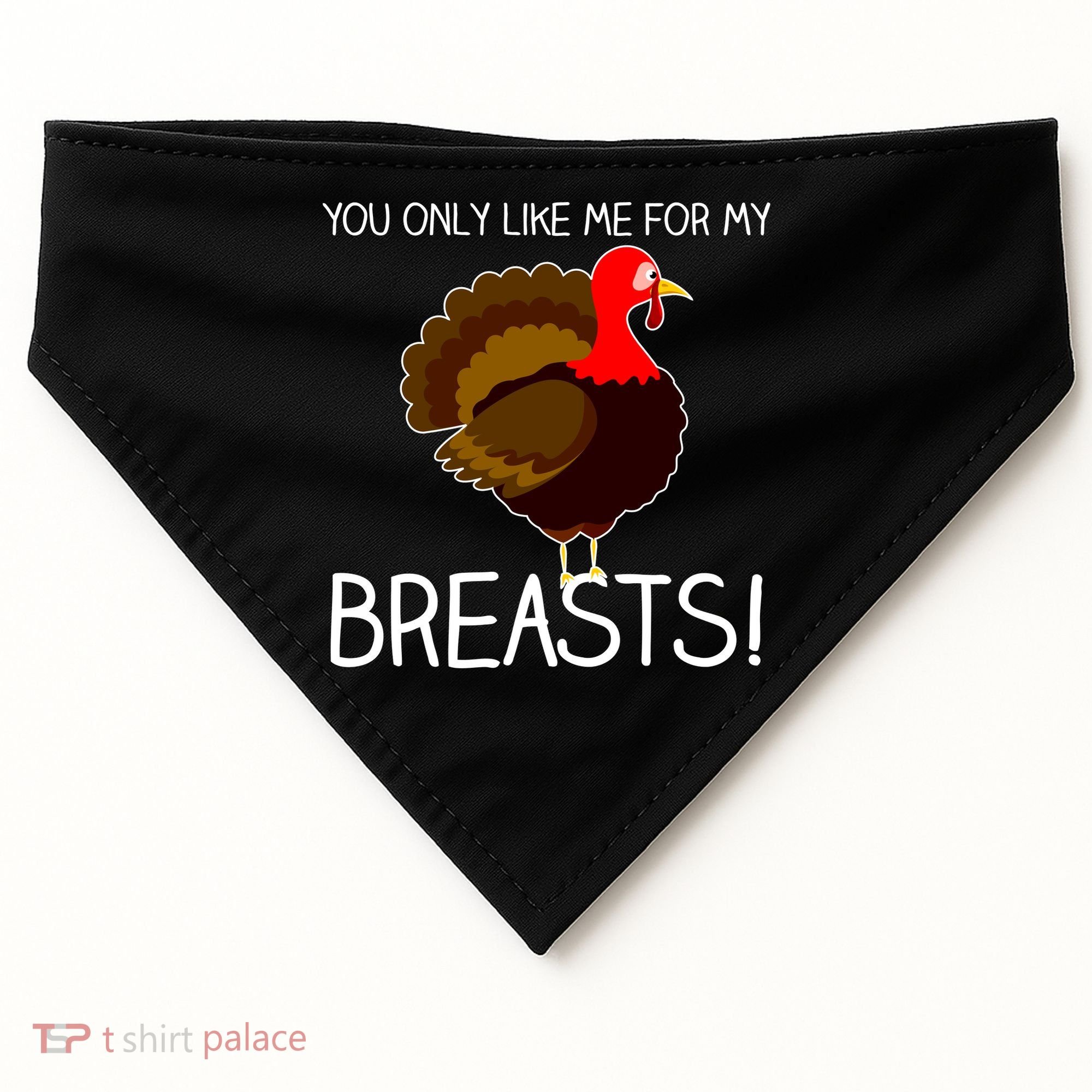 You Only Like Me For My Breasts Thanksgiving Turkey USA-Made Doggie Bandana