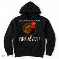 You Only Like Me For My Breasts Thanksgiving Turkey Hoodie thumb 0