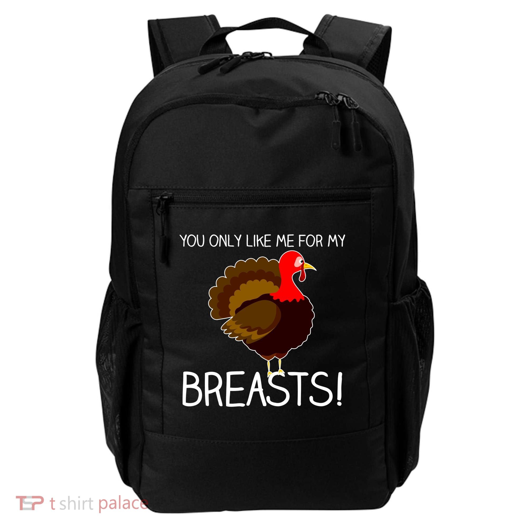 You Only Like Me For My Breasts Thanksgiving Turkey Backpack