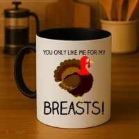 You Only Like Me For My Breasts Thanksgiving Turkey Coffee Mug thumb 4