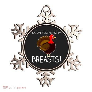 You Only Like Me For My Breasts Thanksgiving Turkey Ornament