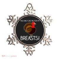 You Only Like Me For My Breasts Thanksgiving Turkey Ornament thumb 0