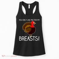 You Only Like Me For My Breasts Thanksgiving Turkey Women's Tank Top thumb 0