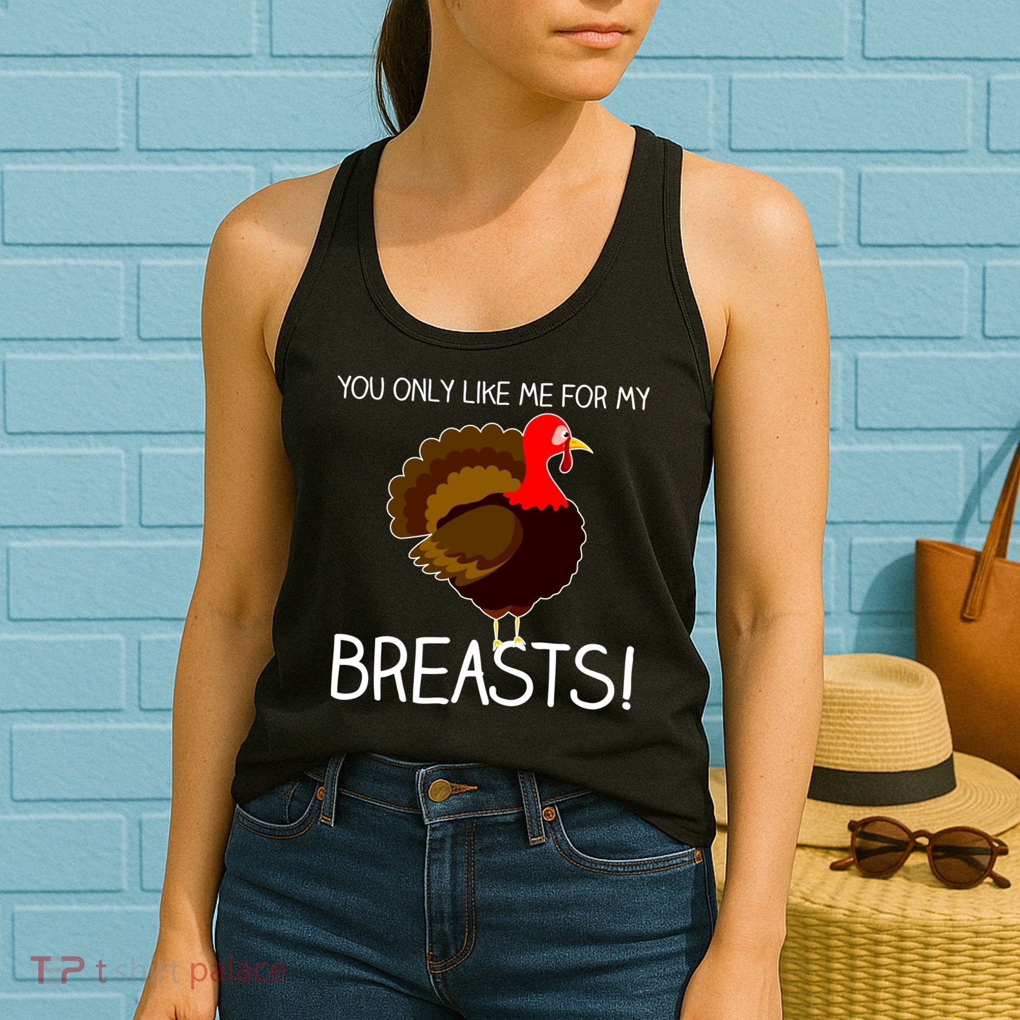 You Only Like Me For My Breasts Thanksgiving Turkey Women's Tank Top
