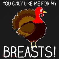 You Only Like Me For My Breasts Thanksgiving Turkey Women's Tank Top thumb 5