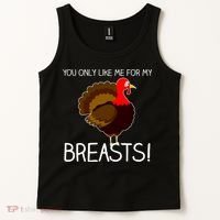 You Only Like Me For My Breasts Thanksgiving Turkey Tank Top thumb 2
