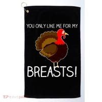 You Only Like Me For My Breasts Thanksgiving Turkey Golf Towel thumb 0
