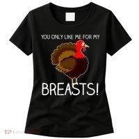You Only Like Me For My Breasts Thanksgiving Turkey Women's T-Shirt thumb 0