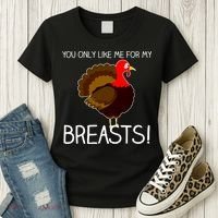 You Only Like Me For My Breasts Thanksgiving Turkey Women's T-Shirt thumb 3