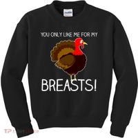 You Only Like Me For My Breasts Thanksgiving Turkey Kids Sweatshirt thumb 0