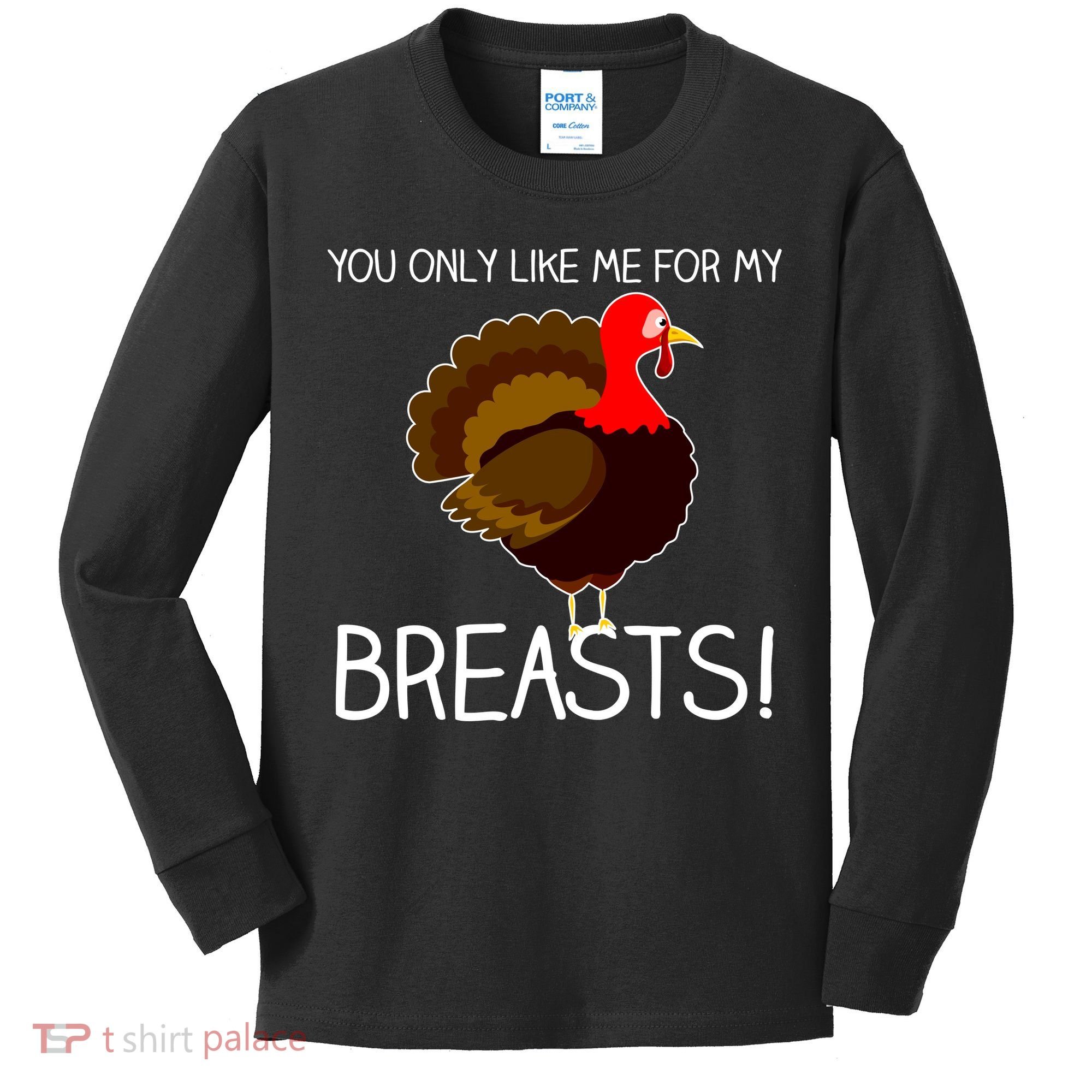 You Only Like Me For My Breasts Thanksgiving Turkey Kids Long Sleeve Shirt