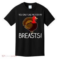 You Only Like Me For My Breasts Thanksgiving Turkey Kids T-Shirt thumb 0