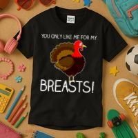 You Only Like Me For My Breasts Thanksgiving Turkey Kids T-Shirt thumb 3