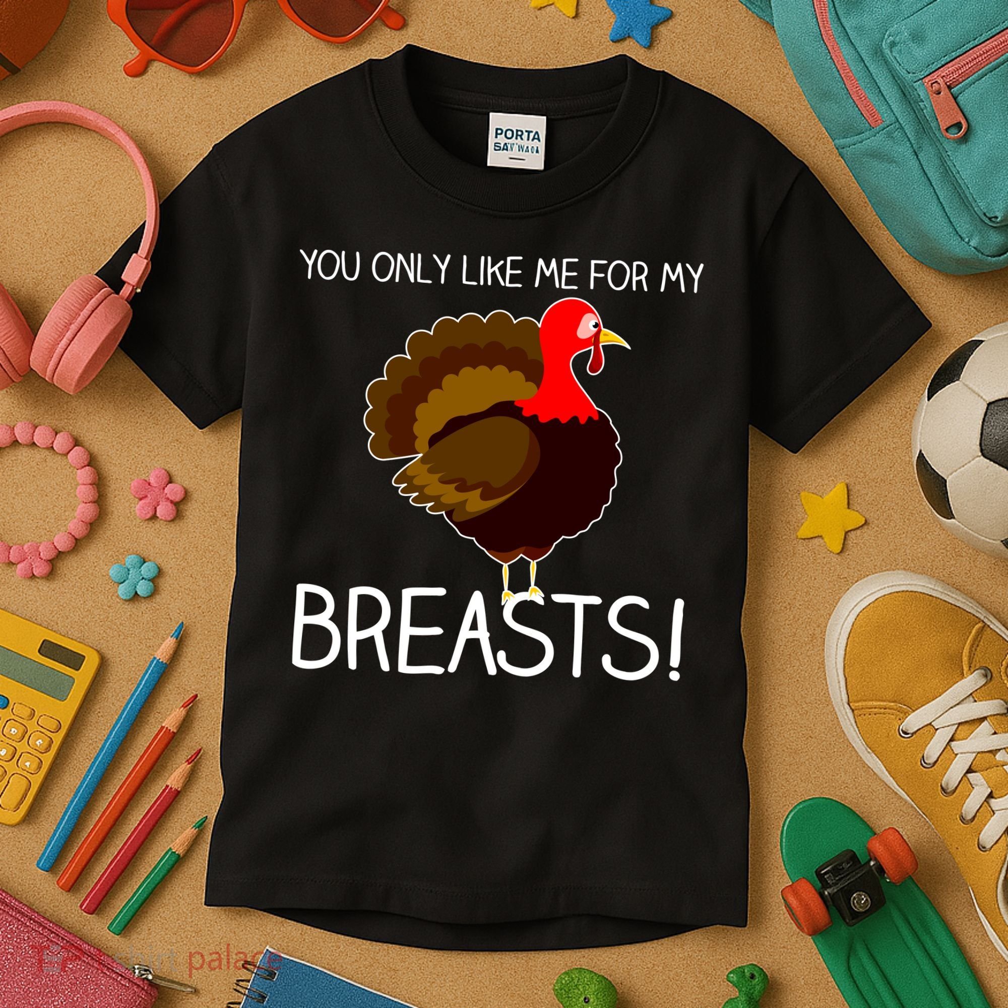 You Only Like Me For My Breasts Thanksgiving Turkey Kids T-Shirt