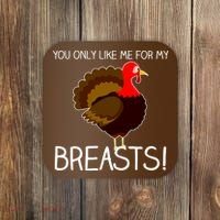 You Only Like Me For My Breasts Thanksgiving Turkey Coaster thumb 0