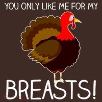 You Only Like Me For My Breasts Thanksgiving Turkey Mousepad thumb 1