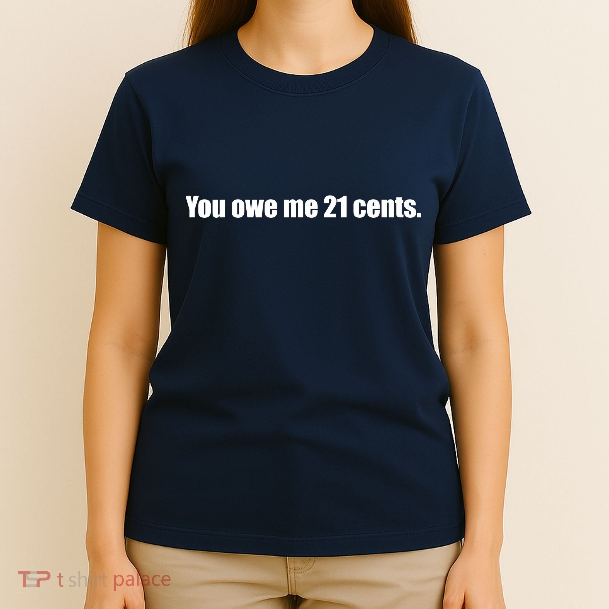You Owe Me 21 Cents Bold Text - Feminist T-Shirt