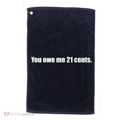 You Owe Me 21 Cents Bold Text - Feminist Golf Towel